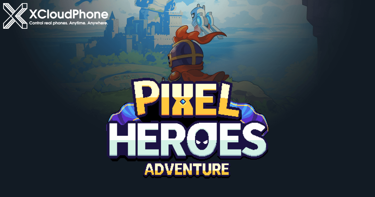 Efficiently Farming Pixel Heroes Adventure MMO with XCloudPhone: Guide & Great Tips